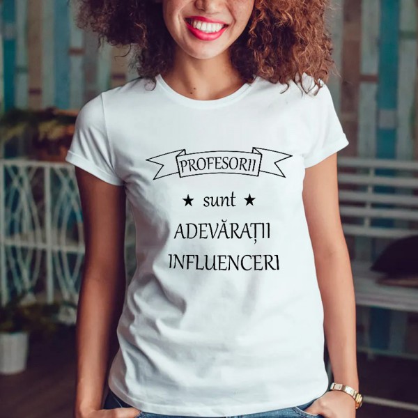 Tricou personalizat Profesorii sunt adevarașii influenceri